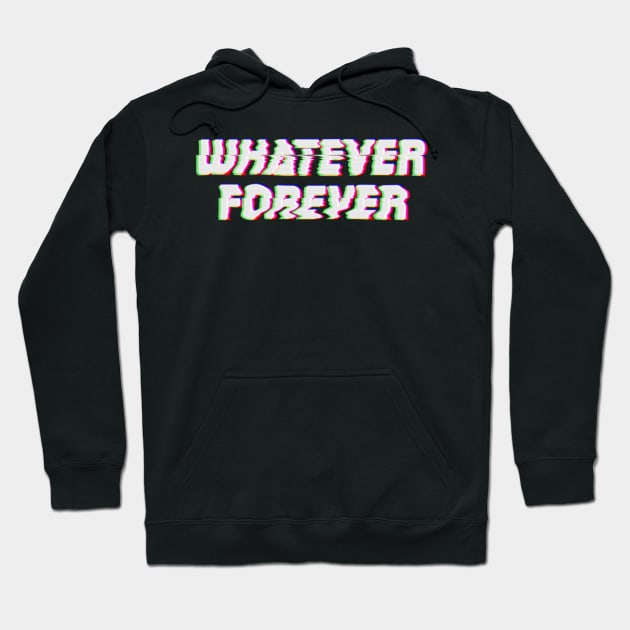 Whatever Forever Glitchy text art Hoodie by maddula